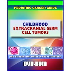 Childhood Extracranial Germ Cell Tumors (Gonadal, Extragonadal), Teratomas, Seminomas,... by Medical Ventures Press
