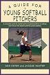 A Guide for Young Softball Pitchers (Young Player's)