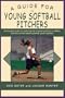 A Guide for Young Softball Pitchers (Young Player's)