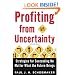 Profiting from Uncertainty: Strategies for Succeeding No Matter What the Future Brings