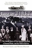 Lost in Tibet: The Untold Story of Five American Airmen, a Doomed Plane, and the Will to Survive: The Untold Story of Five American Airmen, a Doomed Plane and a Will to Survive