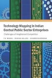 Technology mapping in Indian central public sector enterprises : challenges of heightened competition