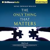 The Only Thing That Matters: Conversations with Humanity, Book 2 | [Neale Donald Walsch]