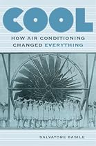 Cool: How Air Conditioning Changed Everything Cool: How Air Conditioning Changed Everything