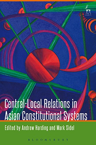 Central-Local Relations in Asian Constitutional Systems, (Constitutional Systems of the World Themes)