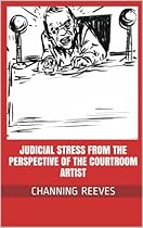 Judicial Stress from the Perspective of the Courtroom Artist Judicial Stress from the Perspective of the Courtroom Artist