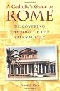 A Catholic's Guide to Rome: Discovering the Soul of the Eternal City