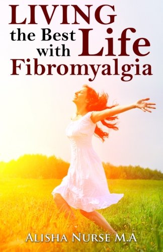 Living the Best Life with Fibromyalgia, by Alisha Nurse