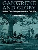 Gangrene and Glory: Medical Care during the American Civil War