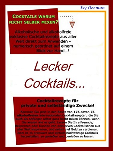 Cocktails warum nicht selber mixen?: Internationale alkoholische und alkoholfreie Cocktailsrezepte auf einem Blick zu Hand! (German Edition)