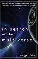 In Search of the Multiverse: Parallel Worlds, Hidden Dimensions, and the Ultimate Quest for the Frontiers of Reality