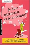 Je suis maman et je m'éclate ! - Le Guide des Copines à l'usage des Wonderwo'mams
