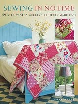 Sewing in No Time: 50 Step-By-Step Weekend Projects Made Easy