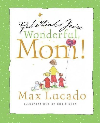 God Thinks You're Wonderful, Mom by Lucado, Max(March 18, 2008) Hardcover