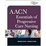 AACN Essentials of Progressive Care Nursing (Chulay, AACN Essentials of Progressive Care Nursing)