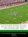 The Houston Texans: History, Reliant Stadium, Bob McNair and Seasons 2006 - 2010