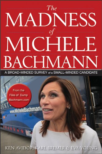 The Madness of Michele Bachmann: A Broad-Minded Survey of a Small-Minded Candidate