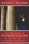 $a The making of evangelicalism :  $b from revivalism to politics and beyond