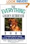 The Everything Golden Retriever Book: A Complete Guide to Raising, Training, and Caring for Your Golden (Everything Series)