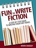 Fun to Write Fiction: A Step-By-Step Guide To Writing Your First Novel