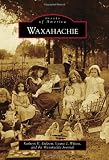 Waxahachie (Images of America) (Images of America (Arcadia Publishing))