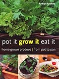 Pot it, grow it, eat it : home-grown produce, from pot to pan