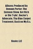 Albums Produced by Denaun Porter: The Eminem Show, Get Rich or Die Tryin', Doctor's Advocate, Tha Blue Carpet Treatment, Back on My B.S.-