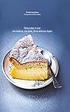 Magic cakes : three cakes in one : one mixture, one bake, three delicious layers