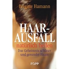 Haarausfall nat�rlich heilen: Das Geheimnis sch�ner und gesunder Haare