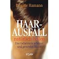 Haarausfall nat�rlich heilen: Das Geheimnis sch�ner und gesunder Haare