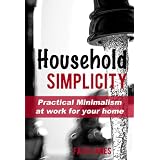 Household Simplicity: Practical Minimalism at Work for Your Home (Practical Minimalism Book Series)by Faith Janes