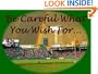Be Careful What You Wish For...