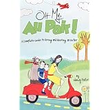 Oh My, Au Pair!: A Complete Guide to Hiring and Hosting an Au Pair