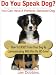 Do You Speak Dog? How to Easily Train Your Dog By Communicating With Him On HIS Level