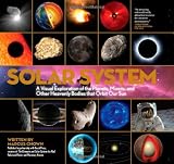 Solar System: A Visual Exploration of the Planets, Moons, and Other Heavenly Bodies That Orbit Our Sun