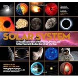 Solar System: A Visual Exploration of All the Planets, Moons and Other Heavenly Bodies that Orbit Our Sun ~ Marcus Chown