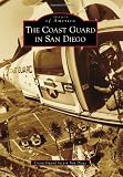 The Coast Guard in San Diego (Images of America) (Images of America (Arcadia Publishing))