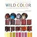 Wild Color, Revised and Updated Edition: The Complete Guide to Making and Using Natural Dyes