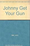 Johnny get your gun