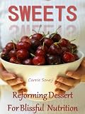 Naked Sweets: Reforming Dessert for Blissful Nutrition
