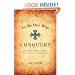 To the One Who Conquers: 50 Daily Meditations on the Seven Letters of Revelation 2-3