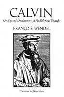 Calvin: Origins and Development of His Religious Thought