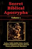 Secret Biblical Apocrypha - Volume 1: Esdras, Tobit, Judith, Esther, Wisdom of Solomon, Susanna, Baruch, Daniel, Prayer of Manasseh, Maccabees