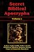 Secret Biblical Apocrypha - Volume 1: Esdras, Tobit, Judith, Esther, Wisdom of Solomon, Susanna, Baruch, Daniel, Prayer of Manasseh, Maccabees
