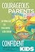 Courageous Parents, Confident Kids: Letting Go So You Both Can Grow