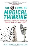 The 7 Laws of Magical Thinking: How Irrationality Makes Us Happy, Healthy, and Sane