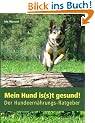 Mein Hund is(s)t gesund!: Der Hundeern�hrungs-Ratgeber