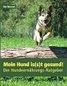 Mein Hund is(s)t gesund!: Der Hundeern&auml;hrungs-Ratgeber