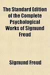 The Standard Edition of the Complete Psychological Works of Sigmund Freud