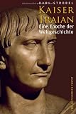 Kaiser Traian: Eine Epoche der Weltgeschichte - Karl Strobel
